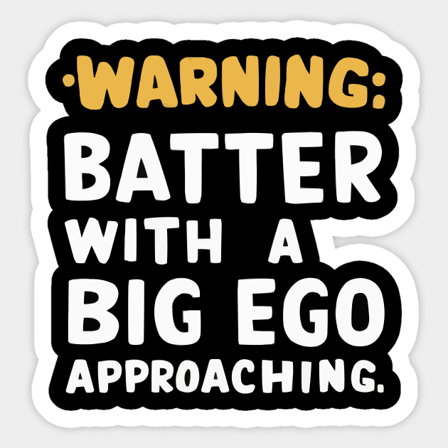 Warning: Batter with a Big Ego Approaching Funny Baseball shirt Sticker by ARTA-ARTS-DESIGNS